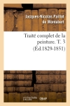 Traité complet de la peinture. T. 3 (Ed.1829-1851)