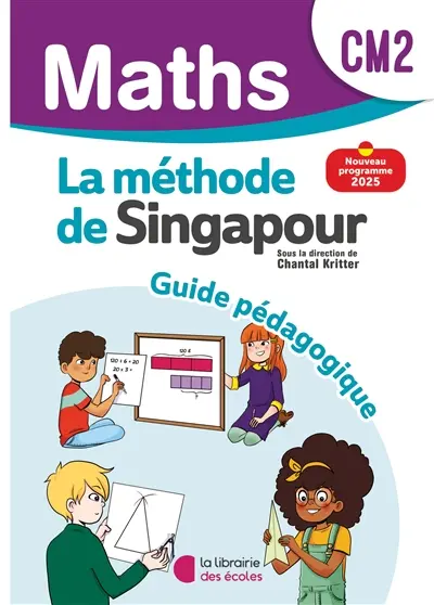 Maths, la méthode de Singapour, CM2 : guide pédagogique : nouveau programme 2025 Maths, la méthode de Singapour, CM2 : guide pédagogique : nouveau programme 2025