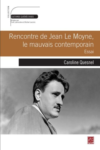 Rencontre de Jean Le Moyne, le mauvais contemporain : essai