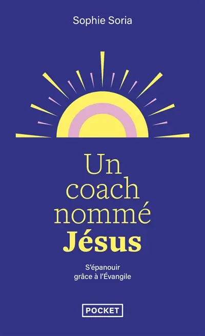Un coach nommé Jésus : s'épanouir grâce à l'Evangile