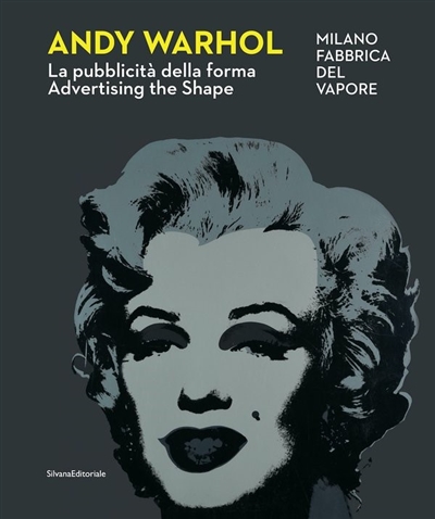 Andy Warhol : la pubblicità della forma. Andy Warhol : advertising the shape
