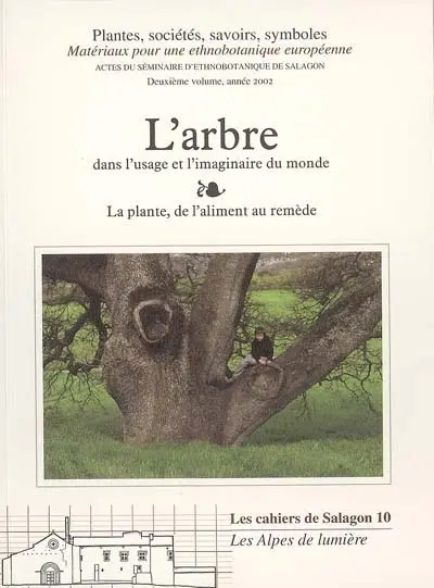 Plantes, sociétés, savoirs, symboles : matériaux pour une ethnobotanique européenne. Vol. 2. L'arbre dans l'usage et l'imaginaire du monde : la plante, de l'aliment au remède : actes du séminaire d'ethnobotanique européenne