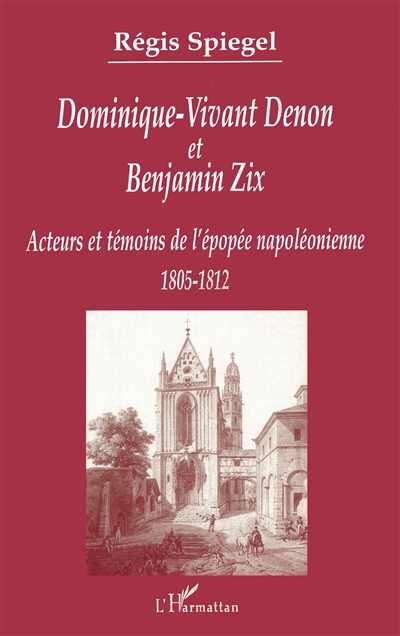 Dominique-Vivant Denon et Benjamin Zix : acteurs et témoins de l'épopée napoléonienne, 1805-1812
