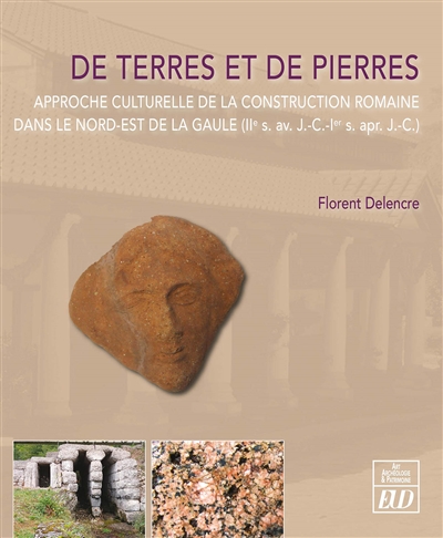 De terres et de pierres : approche culturelle de la construction romaine dans le Nord-Est de la Gaule (IIe s. av. J.-C.-Ier s. ap. J.-C.)