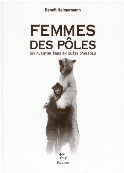 Femmes des pôles : dix aventurières en quête d'absolu