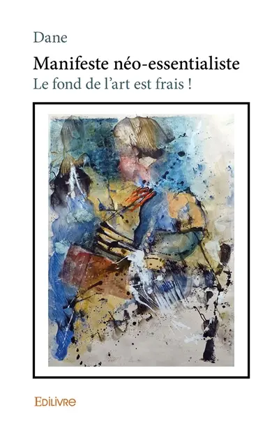 Manifeste néo essentialiste : Le fond de l'art est frais !