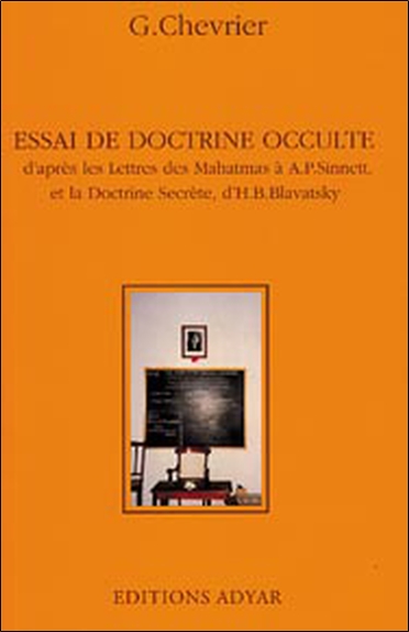 Essai de doctrine occulte : d'après les Lettres des Mahatmas à A.P. Sinnett, et la Doctrine secrète, d'H.B. Blavatsky