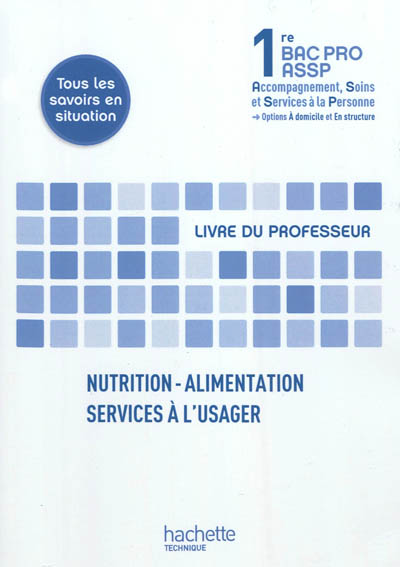 Nutrition, alimentation, services à l'usager, 1re bac pro ASSP, accompagnement, soins et services à la personne, options à domicile et en structure : livre du professeur