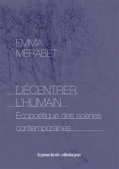 Décentrer l'humain : écopoétique des scènes contemporaines