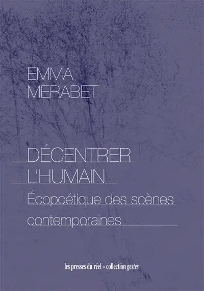 Décentrer l'humain : écopoétique des scènes contemporaines