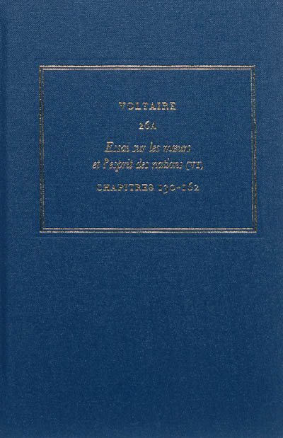 Les oeuvres complètes de Voltaire. Vol. 26A. Essai sur les moeurs et l'esprit des nations. Vol. 6. Chapitres 130-162