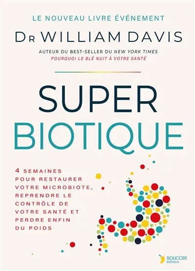 Super biotique : 4 semaines pour restaurer votre microbiote, reprendre le contrôle de votre santé et perdre enfin du poids