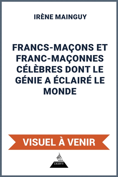Francs-maçons et franc-maçonnes célèbres dont le génie a éclairé le monde