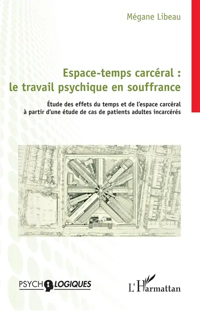 Espace-temps carcéral : le travail psychique en souffrance : étude des effets du temps et de l'espace carcéral à partir d'une étude de cas de patients adultes incarcérés