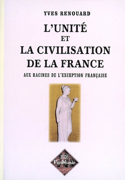 L'unité et la civilisation de la France : aux racines de l'exception française