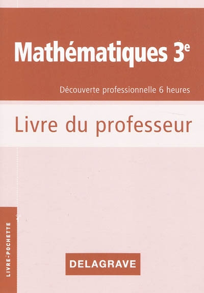 Mathématiques 3e, découverte professionnelle 6 heures : cahier d'activités : livre du professeur