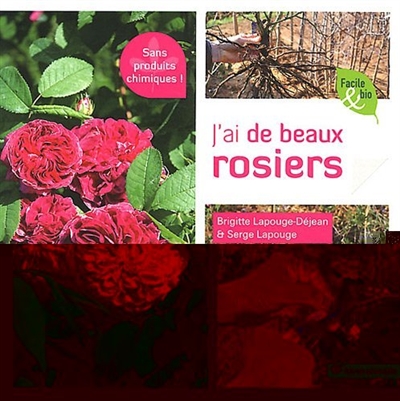 J'ai de beaux rosiers : sans produits chimiques !