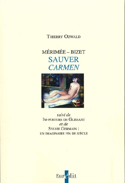 Mérimée-Bizet : sauver Carmen. Im-posture de Glissant. Sylvie Germain : un imaginaire fin de siècle