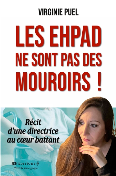 Les EHPAD ne sont pas des mouroirs ! : Récit d'une directrice au cœur battant