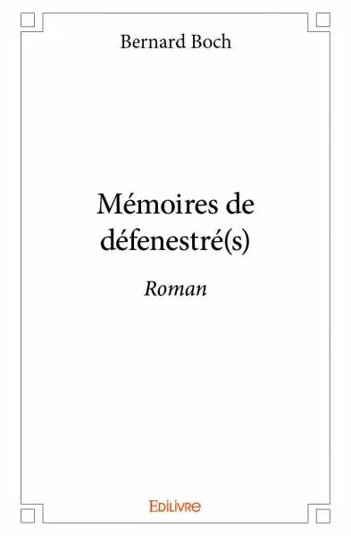 Mémoires de défenestré(s) : Roman