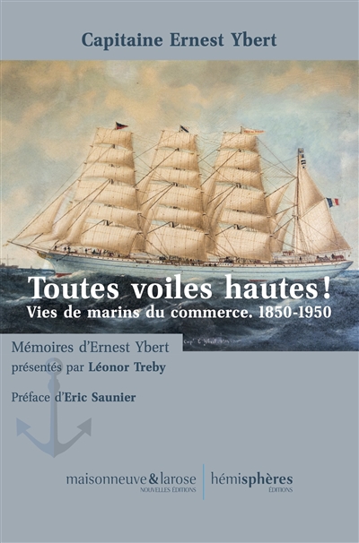 Toutes voiles hautes ! : vies de marins du commerce, 1850-1950