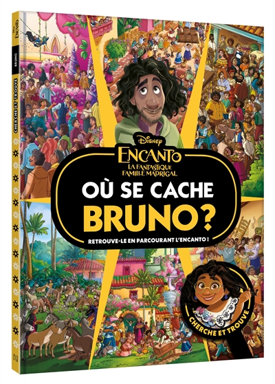 Encanto, la fantastique famille Madrigal : où se cache Bruno ? Retrouve-le en parcourant l'Encanto ! : cherche et trouve