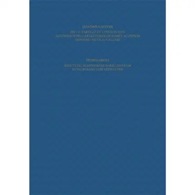 Ioannis Calvini opera omnia. Series IV, Scripta didactica et polemica. Vol. 6. Pro G. Farello et collegis ejus, adversus Petri Caroli theologastri calumnias, defensio Nicolai Gallasii. Refutatio blasphemiae Farellistarum in sacrosanctam Trinitatem