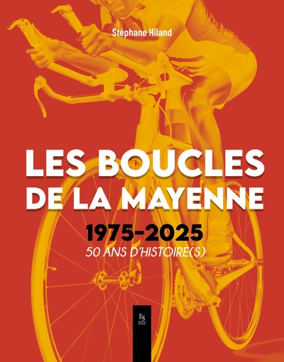 Les Boucles de la Mayenne : 1975-2025 : 50 ans d'histoire(s)