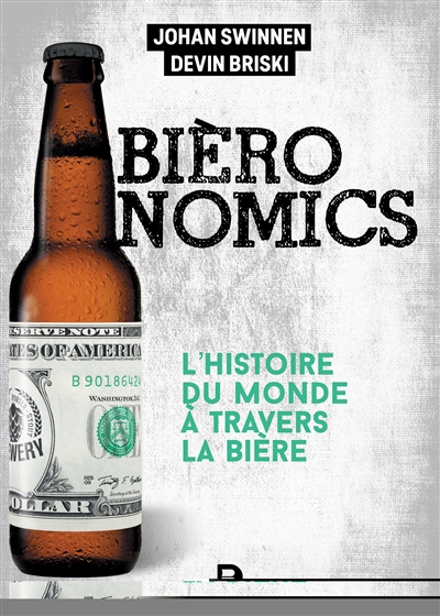 Bièronomics : l'histoire du monde à travers la bière - Johan F. M. Swinnen