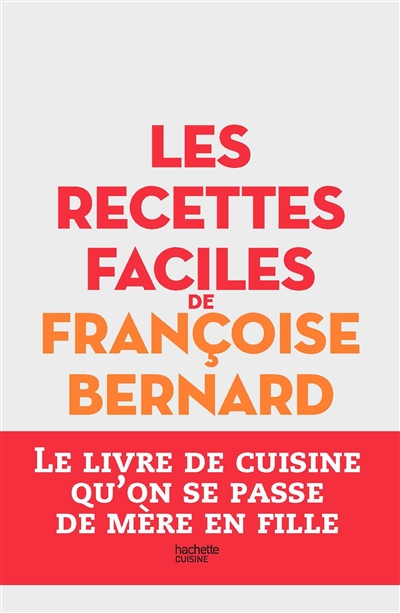 Les recettes faciles de Françoise Bernard - Françoise Bernard