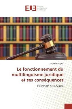 Le fonctionnement du multilinguisme juridique et ses consequences : L'exemple de la Suisse