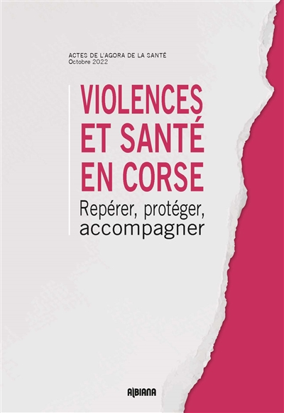 Violences et santé en Corse : repérer, protéger, accompagner : actes de l'agora de la santé, octobre 2022