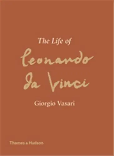 Giorgio Vasari The Life of Leonardo da Vinci