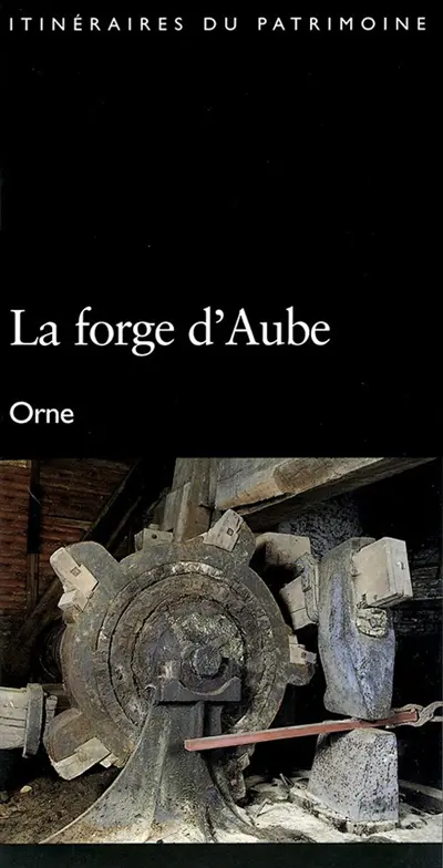 La forge d'Aube : Orne