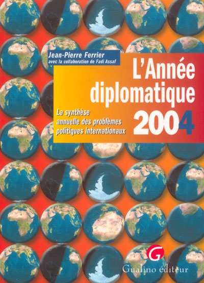 L'année diplomatique 2004 : la synthèse annuelle des problèmes politiques internationaux
