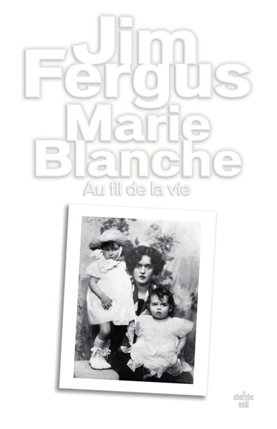 Marie-Blanche : au fil de la vie : mémoires romancés