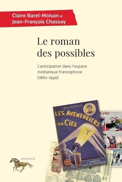 Le roman des possibles : anticipation dans l'espace médiatique francophone (1860-1940)