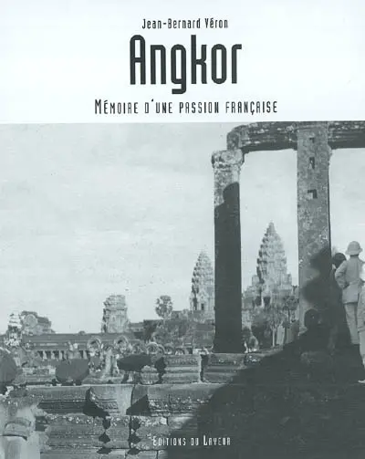 Angkor : mémoire d'une passion française