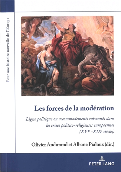 Les forces de la modération : ligne politique ou accommodements raisonnés dans les crises politico-religieuses européennes (XVIe-XIXe siècles)