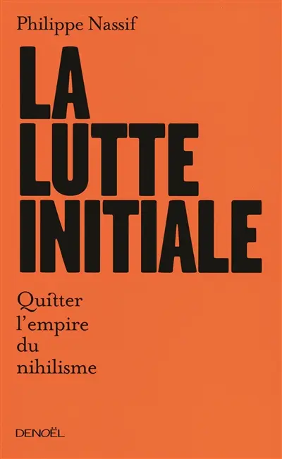 La lutte initiale : quitter l'empire du nihilisme