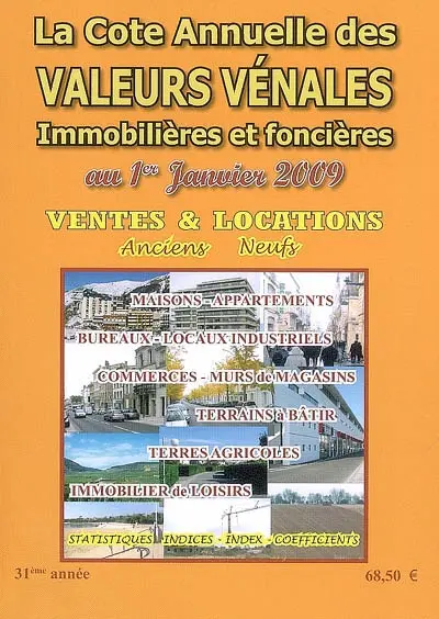 La cote annuelle des valeurs vénales, immobilières et foncières au 1er janvier 2009 : ventes & locations