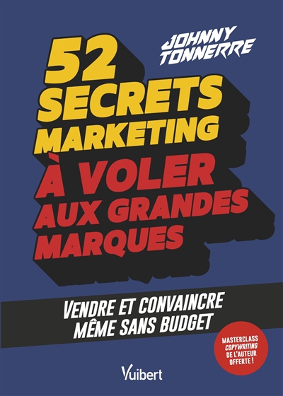 52 secrets marketing à voler aux grandes marques : vendre et convaincre même sans budget