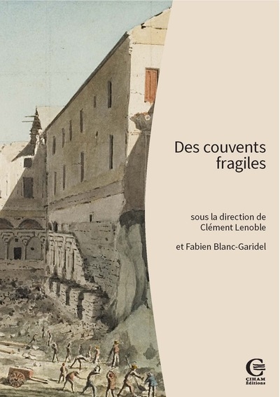 Des couvents fragiles : pour une archéologie des établissements mendiants (France méridionale, Corse, Piémont, Ligurie)