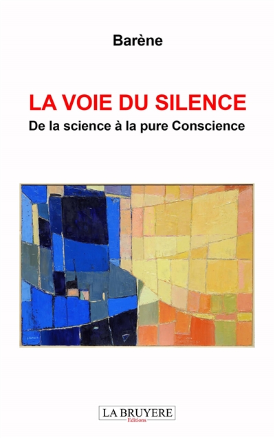 LA VOIE DU SILENCE De la science à la pure Conscience