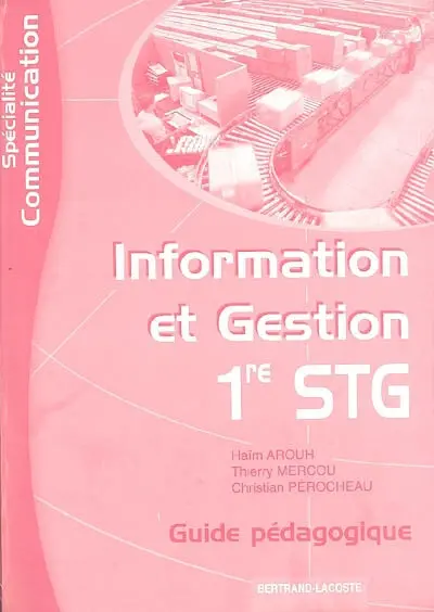 Information et gestion 1re STG, spécialité communication : guide pédagogique