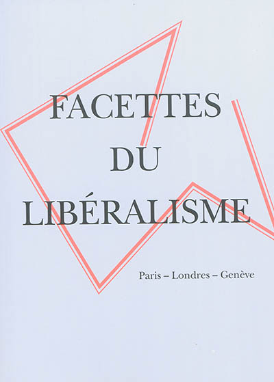 Facettes du libéralisme : Paris-Londres-Genève