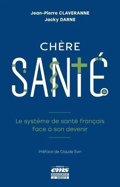 Chère santé : le système de santé français face à son devenir Chère santé : le système de santé français face à son devenir