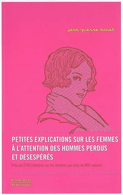 Petites explications sur les femmes à l'attention des hommes perdus et désespérés : près de 2.700 citations sur les femmes par plus de 800 auteurs...