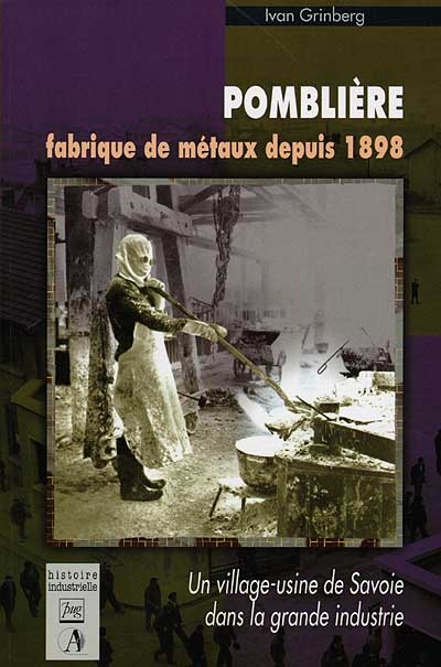 Pomblière, fabrique de métaux depuis 1898 : un village usine de Savoie dans la grande industrie
