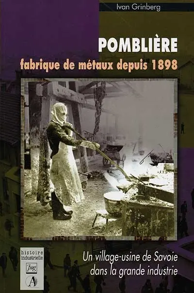 Pomblière, fabrique de métaux depuis 1898 : un village usine de Savoie dans la grande industrie